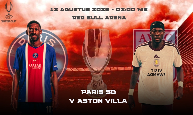 Paris SG vs Aston Villa: Duel Panas Di Final Super Cup